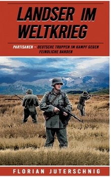 Paperback Landser im Weltkrieg – Partisanen: Deutsche Truppen im Kampf gegen feindliche Banden (Landser im Weltkrieg – Erlebnisberichte in Romanheft-Länge) (German Edition) [German] Book