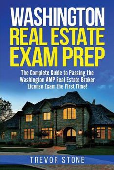 Paperback Washington Real Estate Exam Prep: The Complete Guide to Passing the Washington AMP Real Estate Broker License Exam the First Time! Book