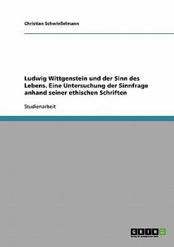 Paperback Ludwig Wittgenstein und der Sinn des Lebens. Eine Untersuchung der Sinnfrage anhand seiner ethischen Schriften [German] Book