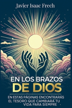Paperback En los Brazos De Dios: En estas paginas encontraras el tesoro que cambiara tu vida para siempre [Spanish] Book