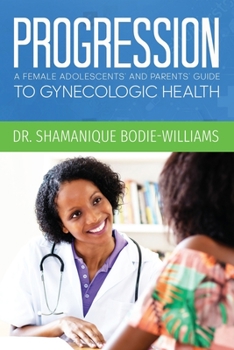 Paperback Progression: An Adolescents and Parents Guide to Gynecologic Health Book