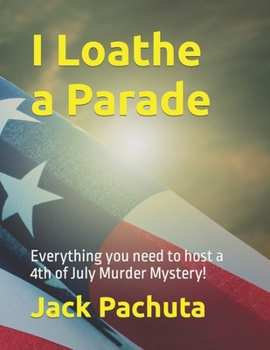 Paperback I Loathe a Parade: Everything you need to host a 4th of July Murder Mystery! Book