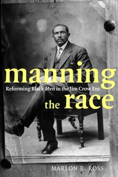 Hardcover Manning the Race: Reforming Black Men in the Jim Crow Era Book