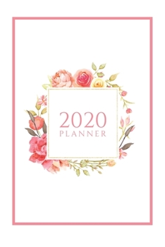 2020 Planner: Weekly and Monthly Organizer for Jan 1, 2020 to Dec 31, 2020, Pink Floral
