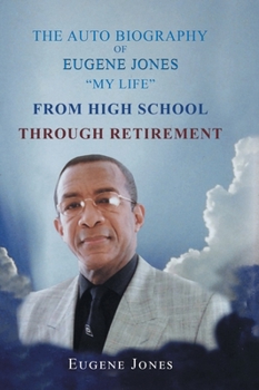 Hardcover The Auto Biography of Eugene Jones "My Life" From High School Through Retirement Book