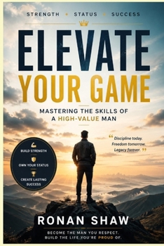 Paperback Elevate your Game: Mastering the Skills of a High-Value Man Book