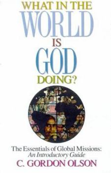 Paperback What in the World is God Doing: The Essentials of Global Missions: An Introductory Guide Book