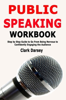 Paperback Public Speaking Workbook: Step by Step Guide to Go From Being Nervous to Confidently Engaging the Audience Book