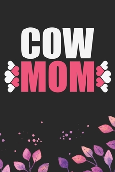 Cow Mom: Cool Cow Mum Journal Notebook - Cow Lover Gifts for Women– Funny Cow Notebook Journal- Cow Farmer Gifts - Gifts for Cow Owner. 6 x 9 in 120 pages