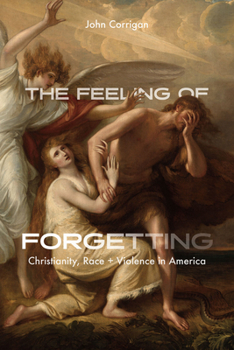 Paperback The Feeling of Forgetting: Christianity, Race, and Violence in America Book