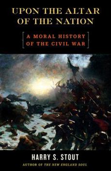 Hardcover Upon the Altar of the Nation: A Moral History of the Civil War Book