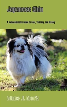 Paperback Japanese Chin: A Comprehensive Guide to Care, Training, and History Book