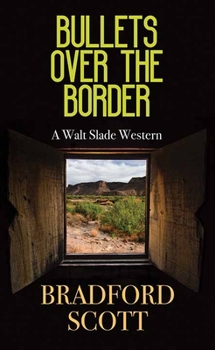 Library Binding Bullets Over the Border: A Walt Slade Western [Large Print] Book