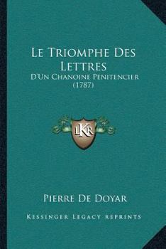 Paperback Le Triomphe Des Lettres: D'Un Chanoine Penitencier (1787) [French] Book