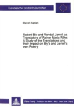 Robert Bly and Randall Jarrell as Translators of Rainer Maria Rilke: -: A Study of the Translations and Their Impact on Bly's and Jarrell's Own Poetry