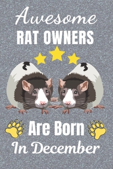 Paperback Awesome Rat Owners Are Born In December: Rat gifts. This Rat Notebook / Rat Journal has a fun cover. It is 6x9in size with 110+ lined ruled pages, gre Book