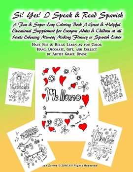 Si! Yes! I Speak & Read Spanish A Fun & Super Easy Coloring Book A Great & Helpful Educational Supplement for Everyone Adults & Children at all Levels Enhacing Memory Making Fluency in Spanish Easier 