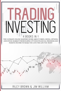 Paperback Trading Investing: The Ultimate Online Mastery Guide About Forex, Swing, Options, and Day Trading For Building Up Your Financial Freedom Book