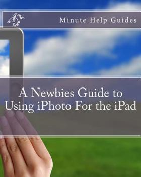 Paperback A Newbies Guide to Using iPhoto For the iPad Book