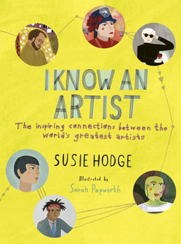 Hardcover I Know an Artist: The Inspiring Connections Between the World's Greatest Artists Book