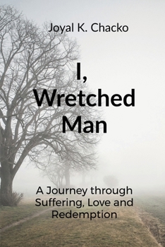 Paperback I, Wretched Man: A Journey through Suffering, Love and Redemption Book