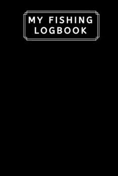 Paperback My Fishing LogBook: Fishing Log For Kids an Men Includes 100 Journaling Pages for Recording Fishing Notes, Experiences and Memories Book