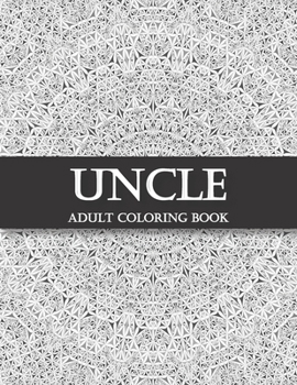 Uncle Adult Coloring Book: A Snarky, Irreverent & Funny Coloring Book Gift for Uncles [ Gifts From Nieces and Nephews ]