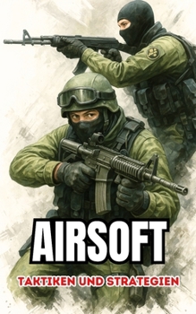 Airsoft : Taktiken und Strategien (German Edition)