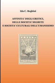 Paperback Affinità degli eretici, delle società segrete e società culturali dell'Umanesimo [Italian] Book