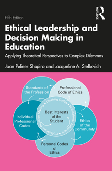 Ethical Leadership and Decision Making in Education: Applying Theoretical Perspectives to Complex Dilemmas, Second Edition