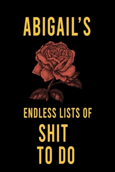 Paperback Abigail's Endless Lists of Shit to do: Lined Writing Notebook Journal with Personalized Name Quote, 120 Pages, (6x9), Simple Freen Flower With Black T Book