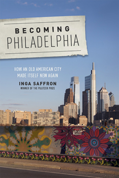 Paperback Becoming Philadelphia: How an Old American City Made Itself New Again Book