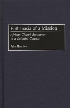Hardcover Euthanasia of a Mission: African Church Autonomy in a Colonial Context Book
