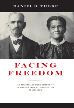 Facing Freedom: An African American Community in Virginia from Reconstruction to Jim Crow - Book  of the American South Series