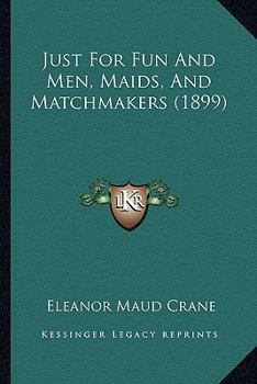 Paperback Just For Fun And Men, Maids, And Matchmakers (1899) Book