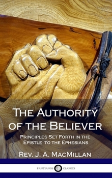 Hardcover The Authority of the Believer: Principles Set Forth in the Epistle to the Ephesians (Hardcover) Book