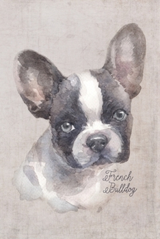 French Bulldog Portrait Notebook: Blank Dot Grid Journal for Dog Lovers, Dog Mom, Dog Dad and Pet Owners | 6x9 | 5MM Dot Grid Pages (Watercolor Dog Journals)