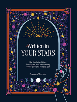 Written in Your Stars: Use Your Saturn Return, Pluto Square, and Other Planetary Cycles to Become Your Best Self