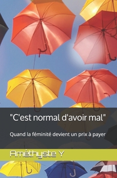 Paperback "C'est normal d'avoir mal": Quand la féminité devient un prix à payer [French] Book