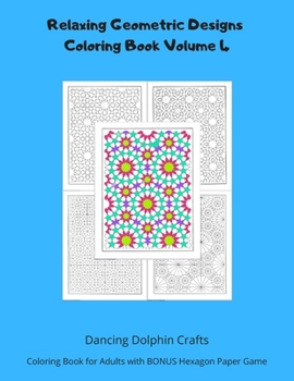 Paperback Relaxing Geometric Designs Coloring Book Volume 4: Coloring Book for Adults with BONUS Hexagon Paper Game Book