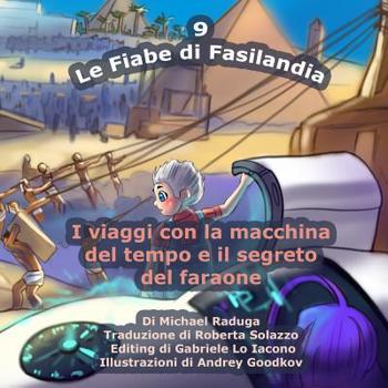 Paperback Le Fiabe di Fasilandia - 9: I viaggi con la macchina del tempo e il segreto del faraone [Italian] Book