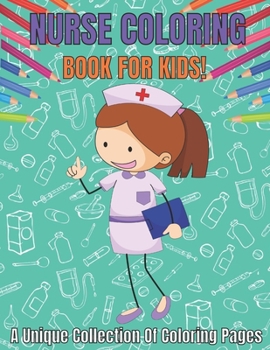 Paperback Nurse coloring book for kids!a unique collection of coloring pages: Cute New Baby kids gift on birthday, nurse day and other ocassions Book