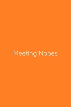 Meeting Nopes Notebook: Lined Journal, 120 Pages, 6 x 9, Gift for Co Worker, Orange Matte Finish (Meeting Nopes Journal)