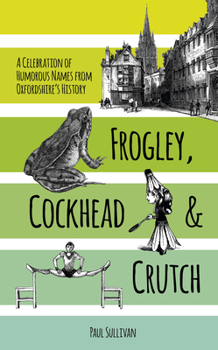 Paperback Frogley, Cockhead and Crutch: A Celebration of Humorous Names from Oxfordshire's History Book