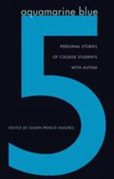 Hardcover Aquamarine Blue 5: Personal Stories of College Students with Autism Book