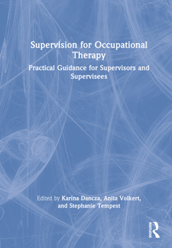 Hardcover Supervision for Occupational Therapy: Practical Guidance for Supervisors and Supervisees Book