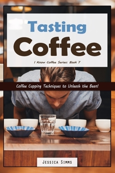 Paperback Tasting Coffee: Coffee Cupping Techniques to Unleash the Bean! Book