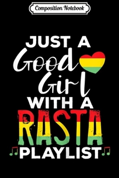 Composition Notebook: Womens Just a Good Girl with a Rasta Playlist Womens  Journal/Notebook Blank Lined Ruled 6x9 100 Pages