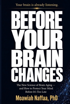 Before Your Brain Changes: The New Science of Brain Aging and How to Protect Your Mind Before It’s Too Late