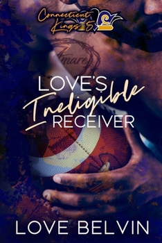 Love's Ineligible Receiver - Book #5 of the Connecticut Kings